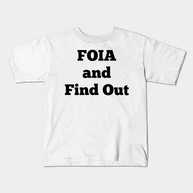 FOIA and Find Out Kids T-Shirt by mdr design